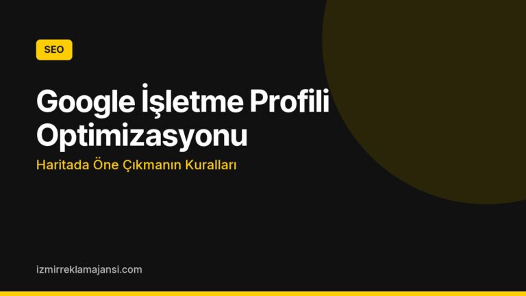 Google İşletme Profili Optimizasyonu: Haritada Öne Çıkmanın Kuralları