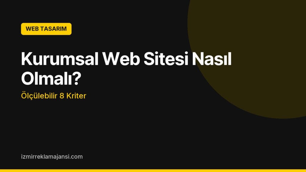 Kurumsal Web Sitesi Nasıl Olmalı? Ölçülebilir 8 Kriter