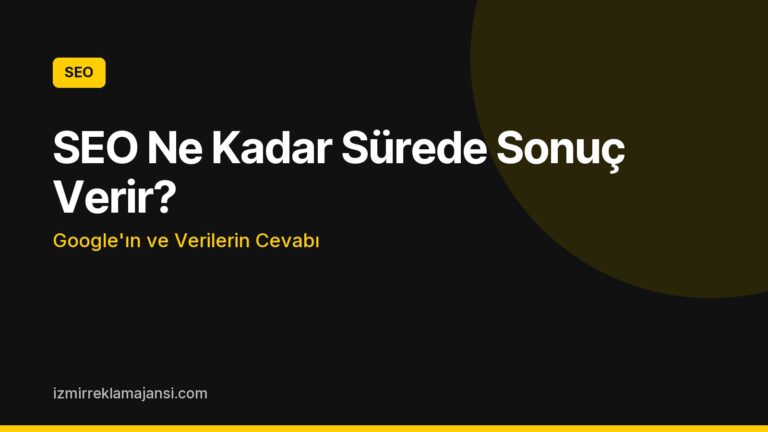 SEO Ne Kadar Sürede Sonuç Verir? Google'ın ve Verilerin Cevabı